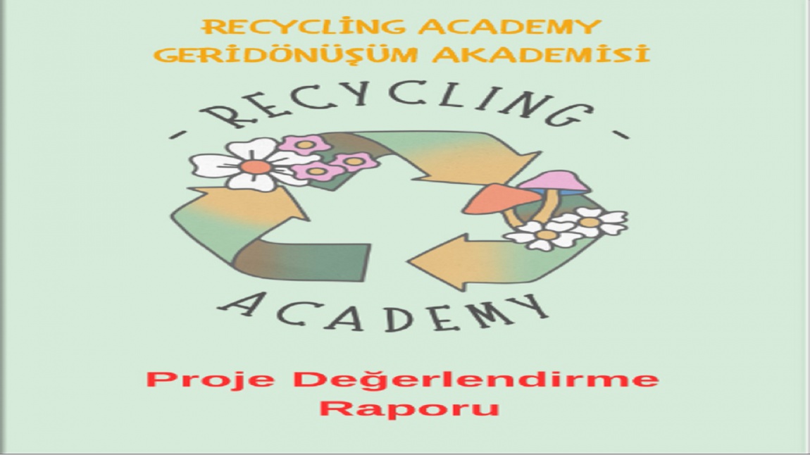 Recycling Academy (Geri Dönüşüm Akademisi) e-Twinning Projemiz Tamamlanarak Proje Değerlendirme Raporumuz Yayınlandı